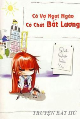 Cô Vợ Ngọt Ngào Có Chút Bất Lương (Vợ Mới Bất Lương Có Chút Ngọt)
